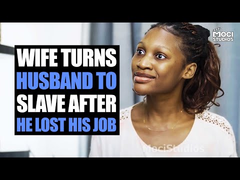 Wife Turns Husband To Slave After He Lost His Job | Moci Studios