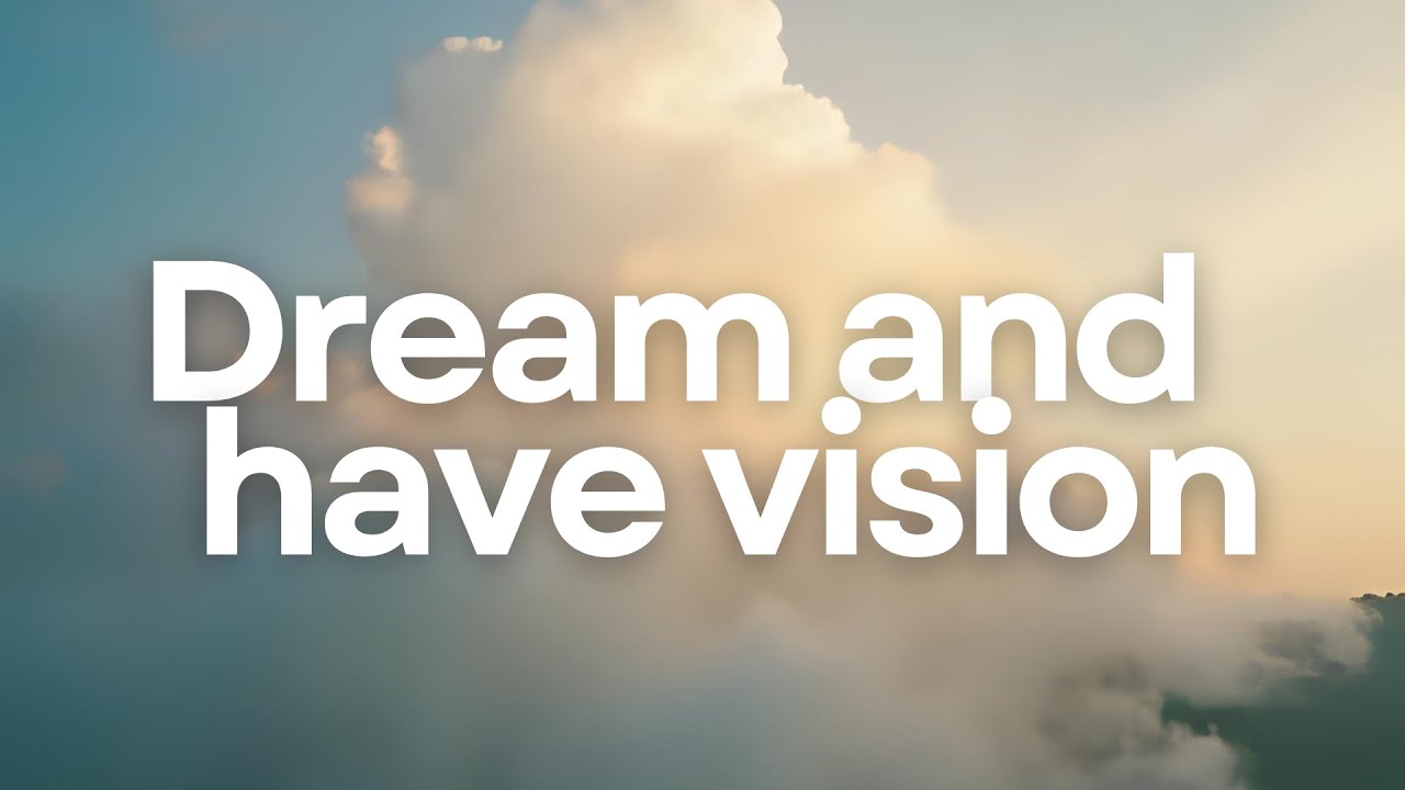 Dream And Have Vision