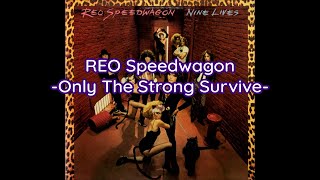 REO Speedwagon - &quot;Only The Strong Survive&quot; HQ/With Onscreen Lyrics!