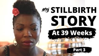 Returning home WITHOUT my baby -  part 3 My still birth story