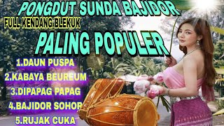 Download lagu PONGDUT SUNDA TERPOPULER VERSI BAJIDORAN || DAUN PUSPA, KABAYA BEUREUM || FULL KENDANG BLEKUK mp3