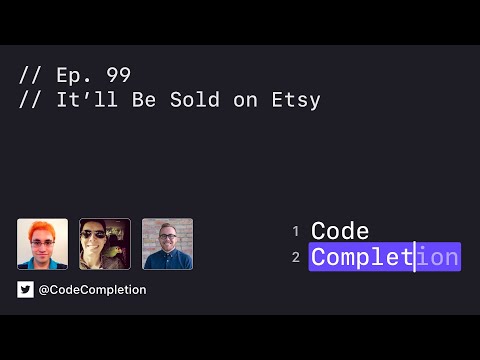 Code Completion Episode 99: It’ll Be Sold on Etsy thumbnail