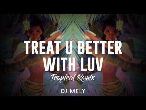 Treat You Better With Luv (Tropical Remix) DJ MELY