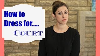 What to Wear for your Court Appearances ||  Best foot forward