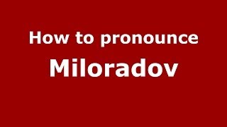 How to pronounce Miloradov