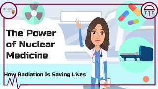 The Power of Nuclear Medicine – How Radiation is Saving Lives