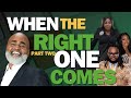 When the Right One Comes - Part 2
