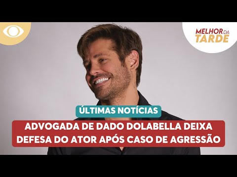 Advogada de Dado Dolabella deixa defesa do ator após caso de agressão