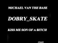 Michael van the Base - Kiss Me Son of a Bitch ...