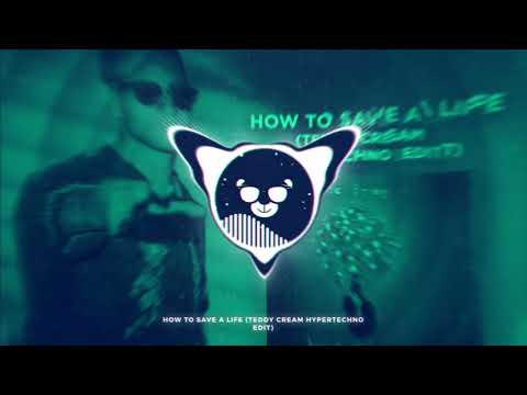 How To Save A Life (Teddy Cream's Hypertechno Edit)