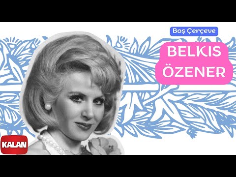 Belkıs Özener - Boş Çerçeve I Yeşilçam Şarkıları © 2006 Kalan Müzik
