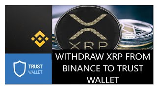 How to Transfer XRP from Binance to Trust Wallet -  Withdraw XRP from Binance to Trust Wallet