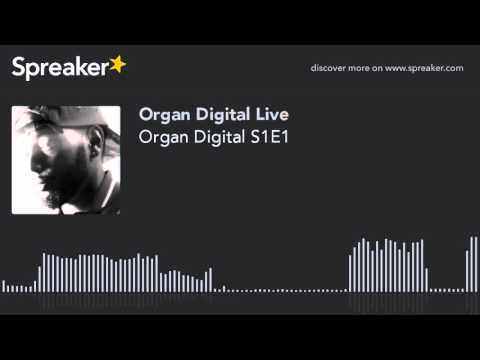 Organ Digital S1E1 (made with Spreaker)