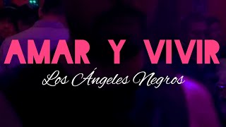 Los Ángeles Negros - Amar y Vivir