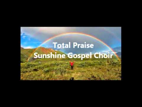 Total Praise  - Sunshine Gospel Choir
