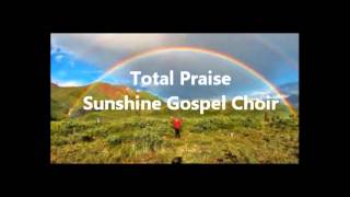 Total Praise  - Sunshine Gospel Choir