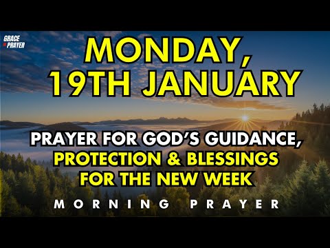 Monday, January 19th  Morning Prayer for God’s Guidance, Protection & Blessings for the New Week