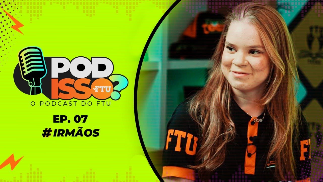 POD ISSO FTU? - #07 Irmãos