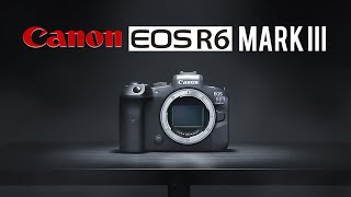 Canon EOS R6 Mark III –  ANNOUNCEMENT REVEALED!