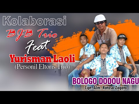 Lagu Nias - BOLOGO DODOU NAGU Cipt.Alm.Ratosa Zagoto II BJB TRIO Feat YURISMAN LAOLI (ELTORIS TRIO)