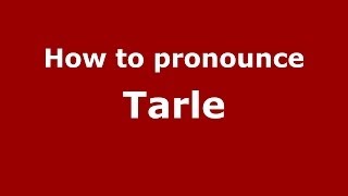 How to pronounce Tarle