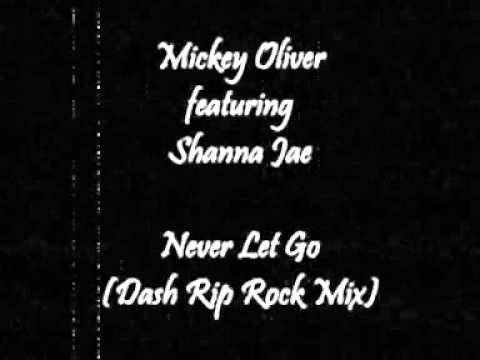 Mickey Oliver featuring Shanna Jae - Never Let Go (Dash Rip Rock Mix)