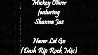 Mickey Oliver featuring Shanna Jae - Never Let Go (Dash Rip Rock Mix)