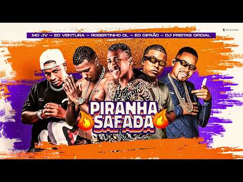 ROBERTINHO CL, É O CIFRÃO, É O VENTURA, MC JV - PIRANHA SAFADA (PROD DJ FREITAS)