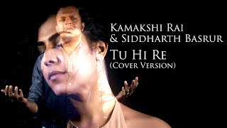 Kamakshi Rai &amp; Siddharth Basrur - Tu Hi Re (Cover)