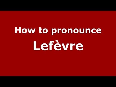 How to pronounce Lefèvre (French/France) - PronounceNames.com