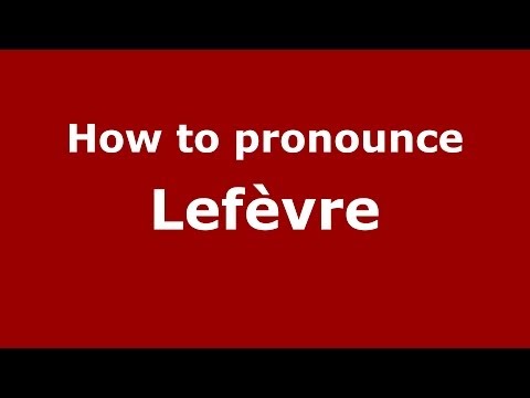 How to pronounce Lefèvre
