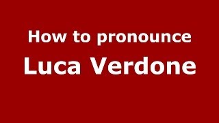 How to pronounce Luca Verdone