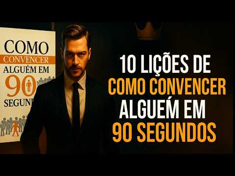 10 LIÇÕES DE COMO CONVENCER ALGUEM EM 90 SEGUNDOS