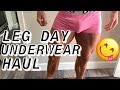 Leg Day | Underwear Haul