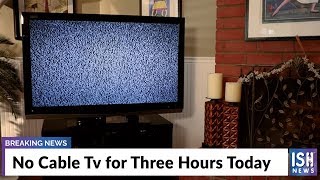 No Cable Tv for Three Hours Today
