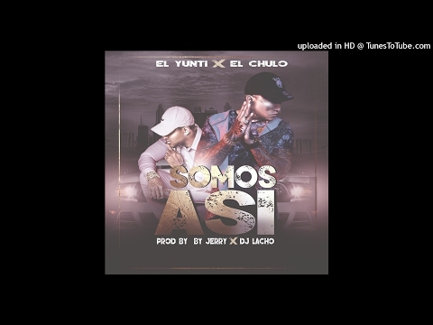 El Chulo ft. El Yunti - Somos Asi