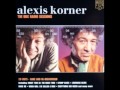 Alexis korner"The BBC sessions".Track 01: I'm Built For Comfort (aka Everything She Needs)