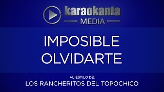 Karaokanta - Los Rancheritos del Topo chico - Imposible olvidarte