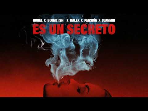 HUGEL x BLOND ISH x DALEX x PENSION x JUANMIH  -  ES UN SECRETO