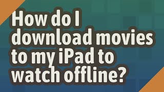 How do I download movies to my iPad to watch offline?