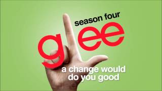 A Change Would Do You Good - Glee [HD Full Studio]