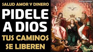 Pídele a Dios que tus caminos se liberen para que el dinero, la salud y el amor nunca falten