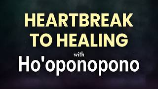 Ho'oponopono with Positive Affirmations | Heal Your Heart After a Breakup | 1 Hour Guided Prayer