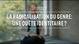 La Radicalisation Du Genre, Une Quête Identitaire – Marion Jacquet Vaillant – Épisode 7