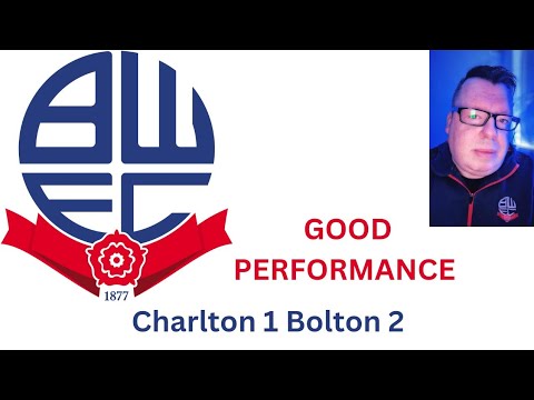 Charlton 1 Bolton 2 - GOOD PERFORMANCE