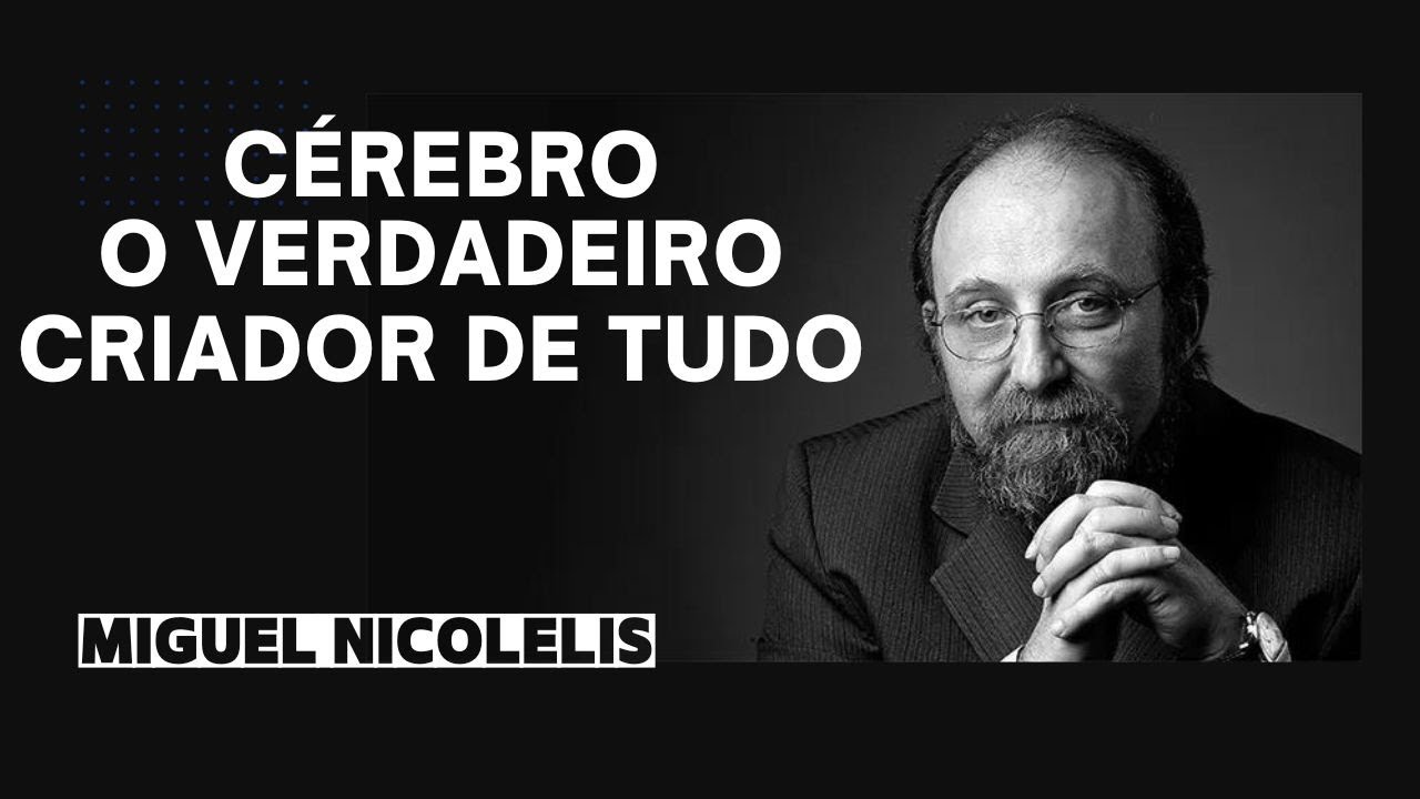 CÉREBRO： O verdadeiro criador de tudo ｜ Miguel Nicolelis