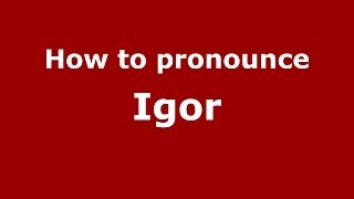 How to pronounce Igor