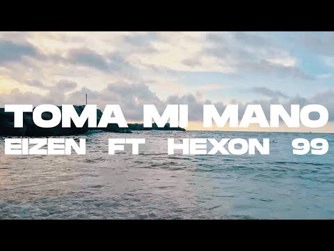 Eizen Ft. Hexon 99 - TOMA MI MANO (Video Oficial)