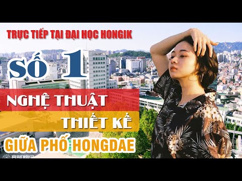 Đại Học Hongik Hàn Quốc: Top 1 Nghệ Thuật & Thiết Kế Tại Seoul