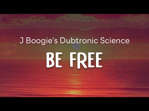 J Boogie's Dubtronic Science - Be Free (feat. Carlos Araiza)